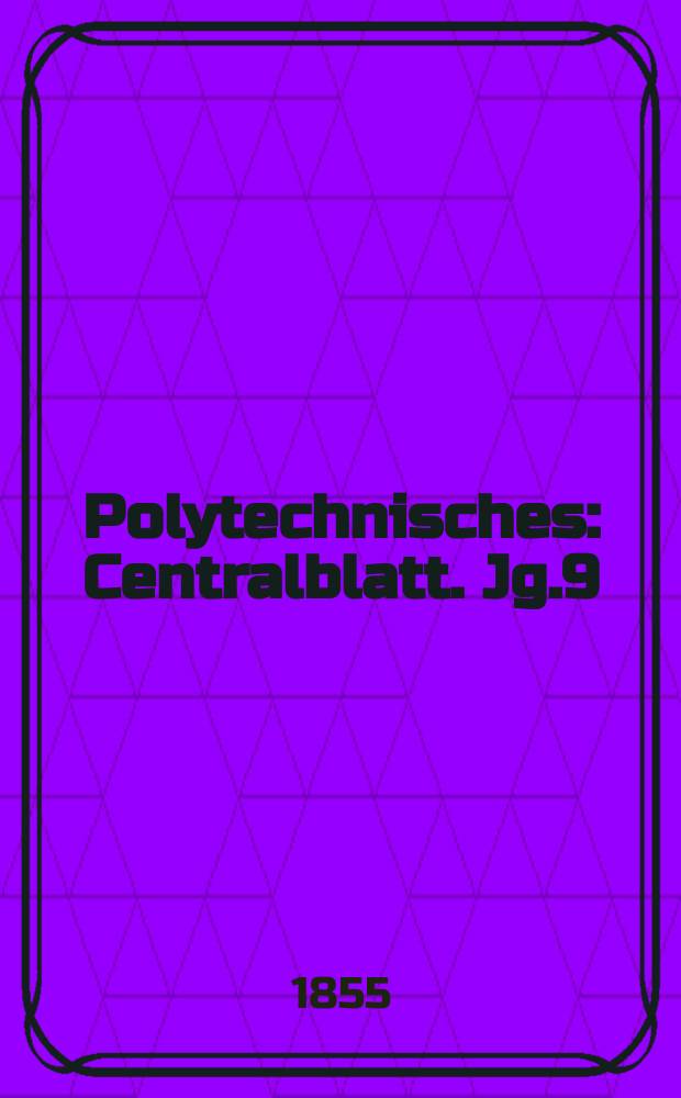 Polytechnisches : Centralblatt. Jg.9(21) 1855, Lief.21