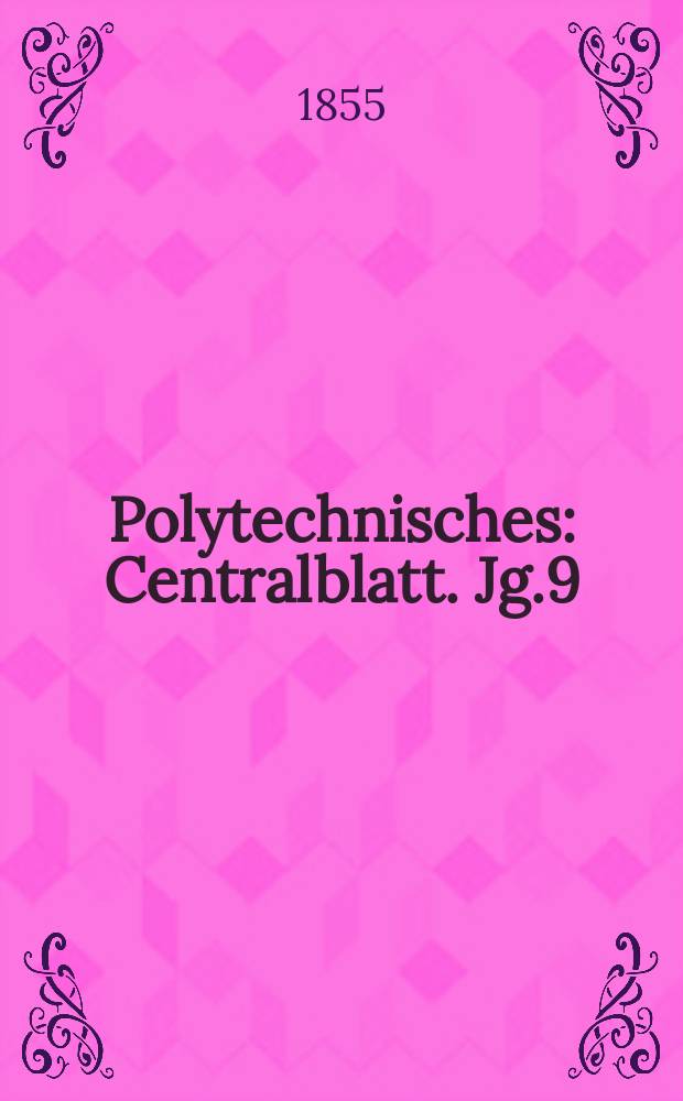 Polytechnisches : Centralblatt. Jg.9(21) 1855, Lief.22