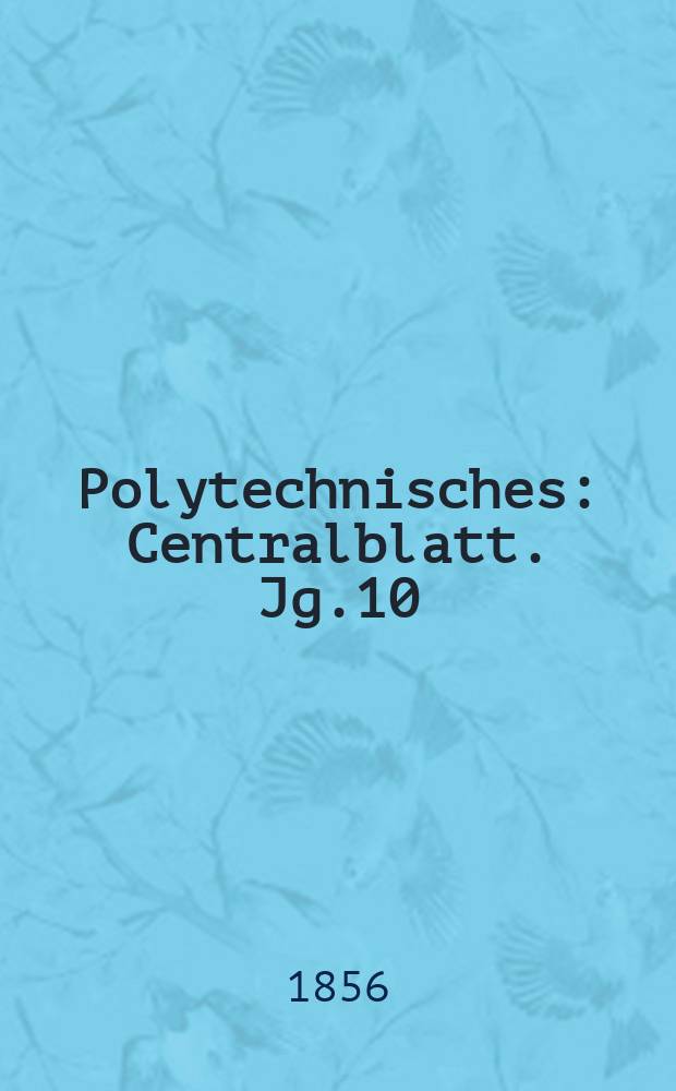 Polytechnisches : Centralblatt. Jg.10(22) 1856, Lief.9