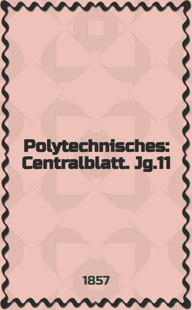 Polytechnisches : Centralblatt. Jg.11(23) 1857, Lief.3