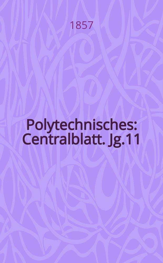 Polytechnisches : Centralblatt. Jg.11(23) 1857, Lief.13