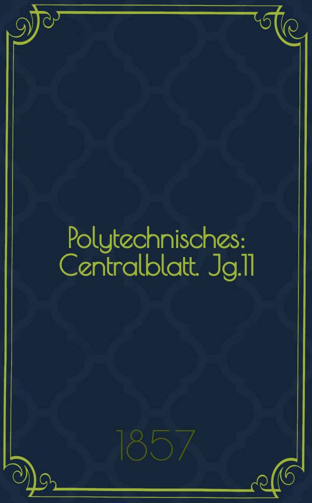 Polytechnisches : Centralblatt. Jg.11(23) 1857, Lief.16