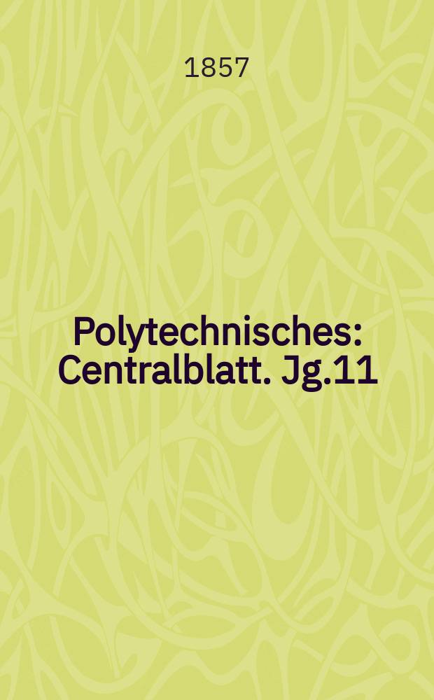 Polytechnisches : Centralblatt. Jg.11(23) 1857, Lief.21