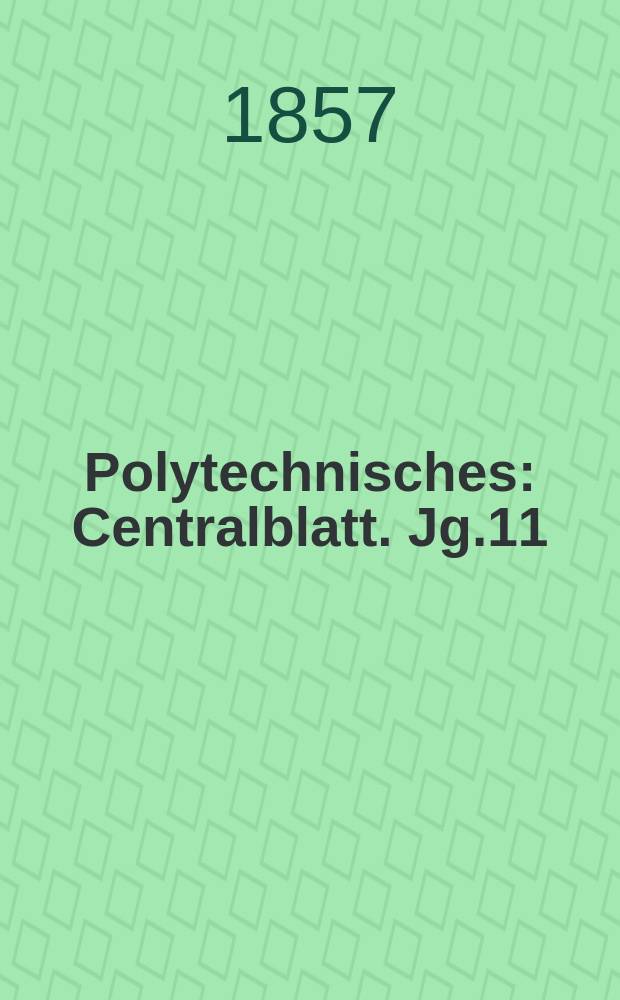 Polytechnisches : Centralblatt. Jg.11(23) 1857, Lief.23