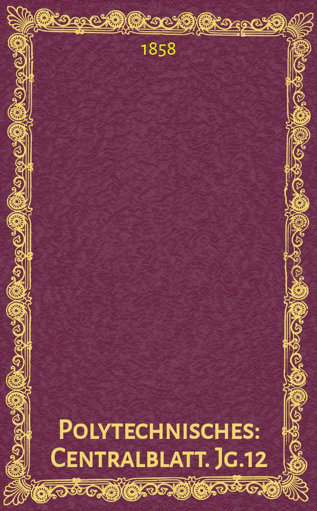 Polytechnisches : Centralblatt. Jg.12(24) 1858, Lief.13