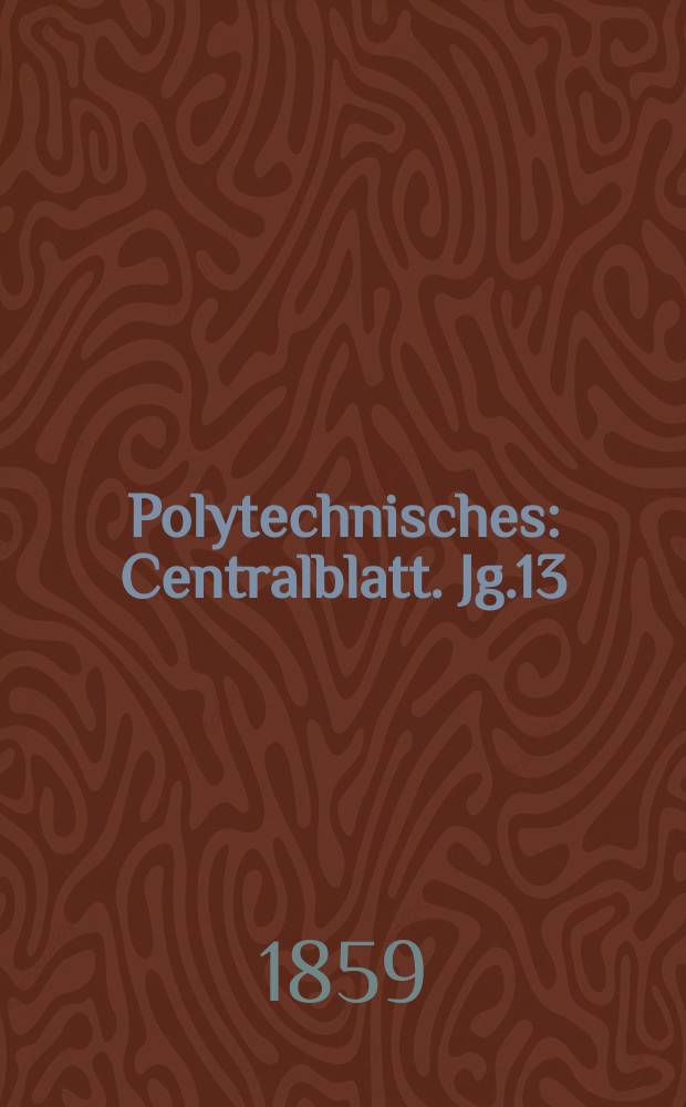 Polytechnisches : Centralblatt. Jg.13(25) 1859, Lief.2