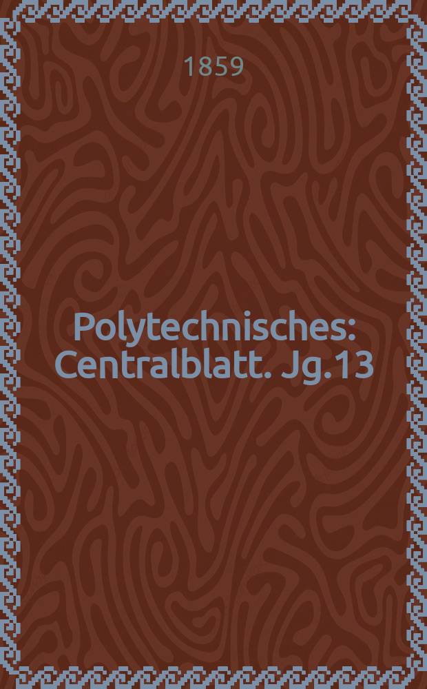 Polytechnisches : Centralblatt. Jg.13(25) 1859, Lief.11