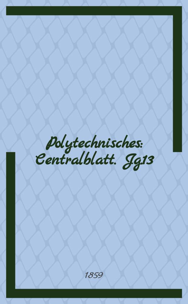Polytechnisches : Centralblatt. Jg.13(25) 1859, Lief.14