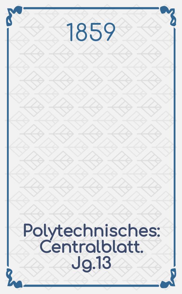 Polytechnisches : Centralblatt. Jg.13(25) 1859, Lief.24