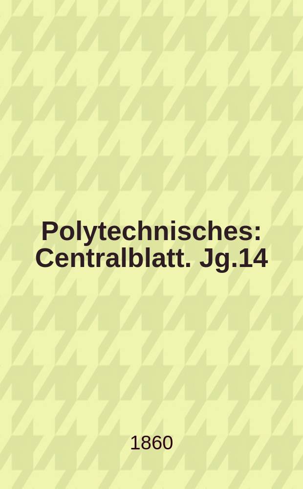 Polytechnisches : Centralblatt. Jg.14(26) 1860, Lief.2