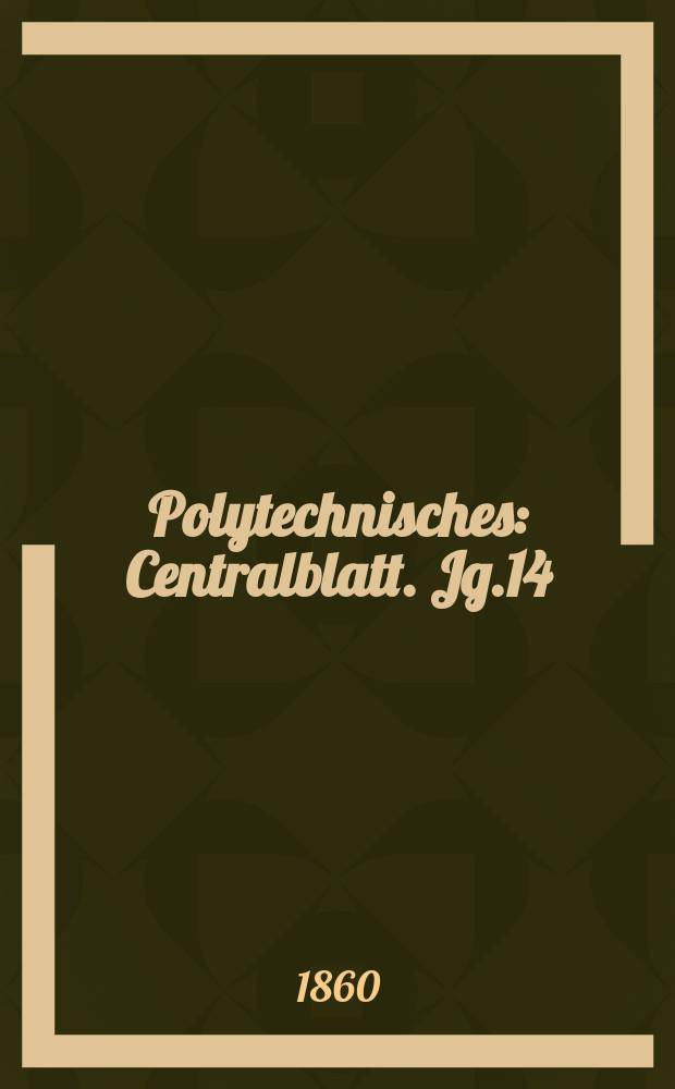 Polytechnisches : Centralblatt. Jg.14(26) 1860, Lief.6