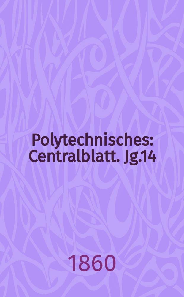 Polytechnisches : Centralblatt. Jg.14(26) 1860, Lief.9