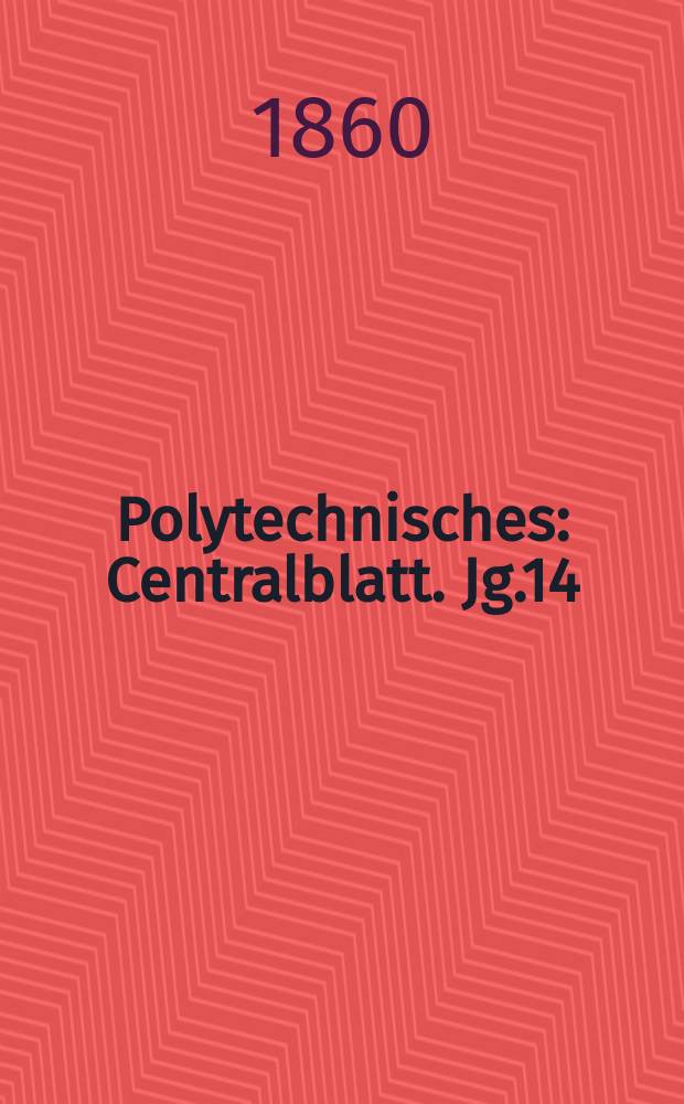 Polytechnisches : Centralblatt. Jg.14(26) 1860, Lief.12