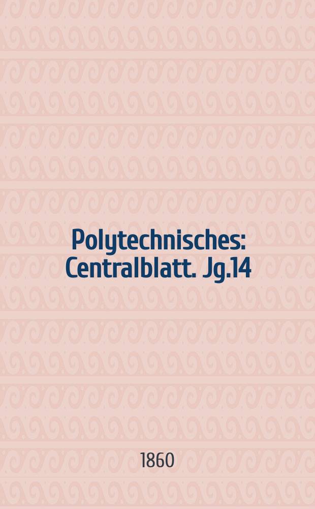 Polytechnisches : Centralblatt. Jg.14(26) 1860, Lief.18