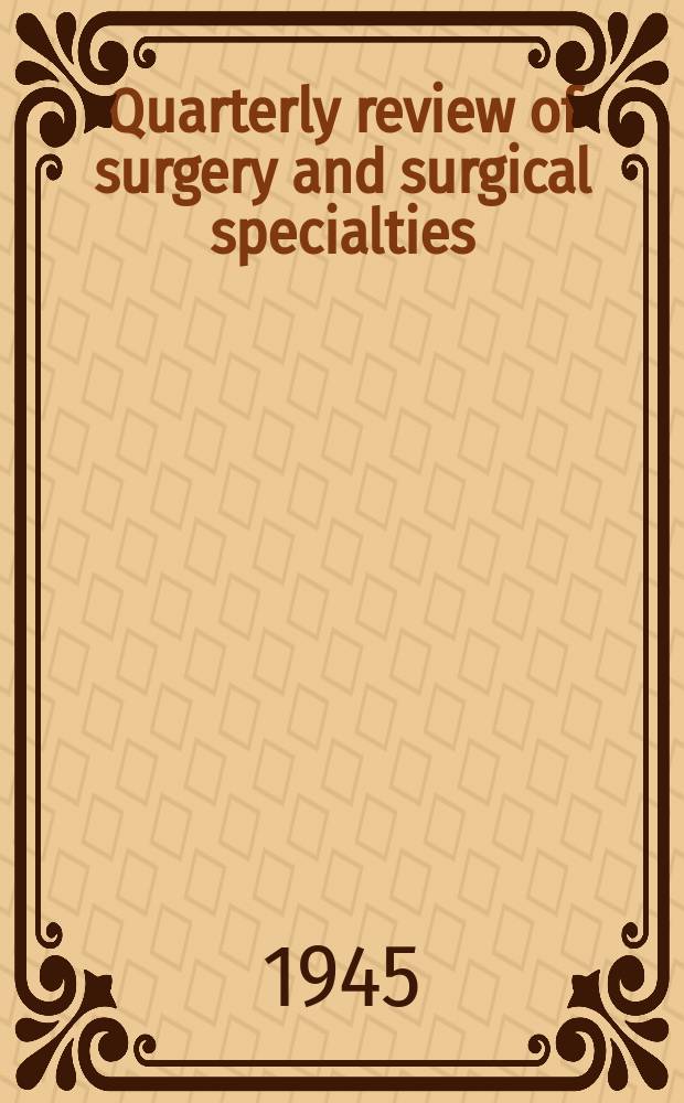 Quarterly review of surgery and surgical specialties : Incorporating the Quarterly review of otorhinolaryngology and bronchoesophagology