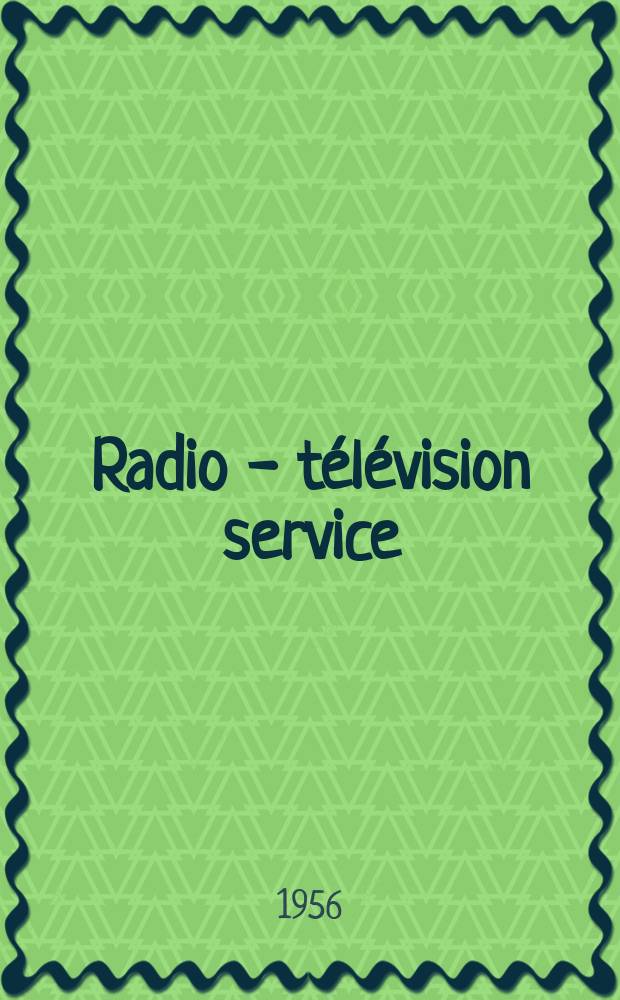 Radio - t&eacute;l&eacute;vision service : [Anciennement]: Radio - t&eacute;l&eacute;vision fran&ccedil;aise. 1956, №134