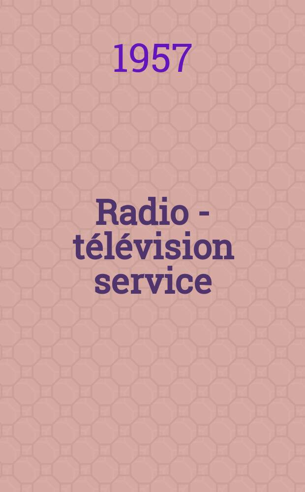 Radio - télévision service : [Anciennement]: Radio - télévision française. 1957, №142