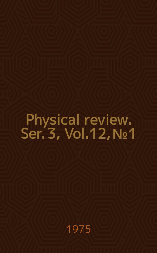 Physical review. Ser. 3, Vol.12, №1