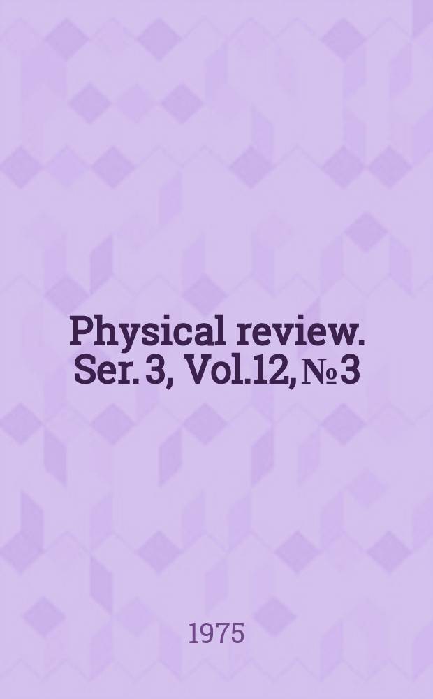 Physical review. Ser. 3, Vol.12, №3