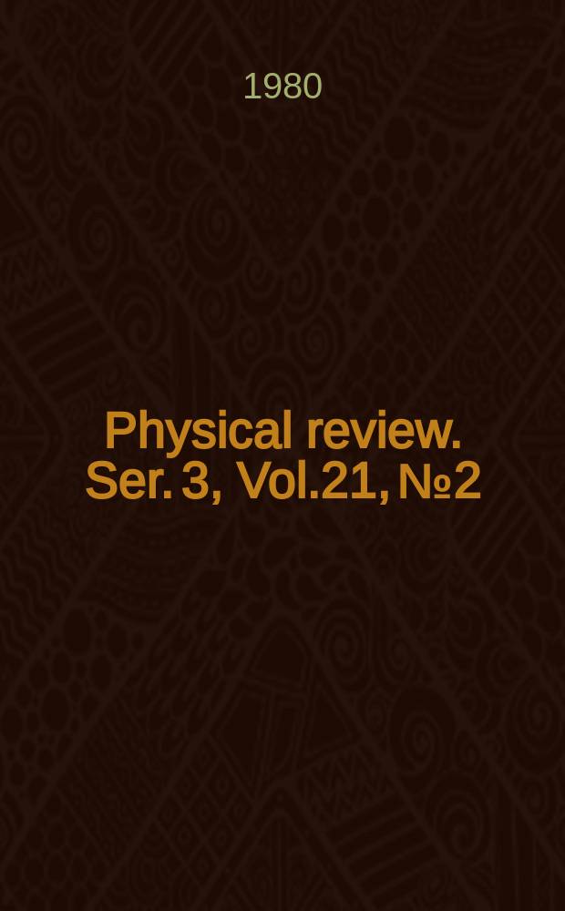 Physical review. Ser. 3, Vol.21, №2
