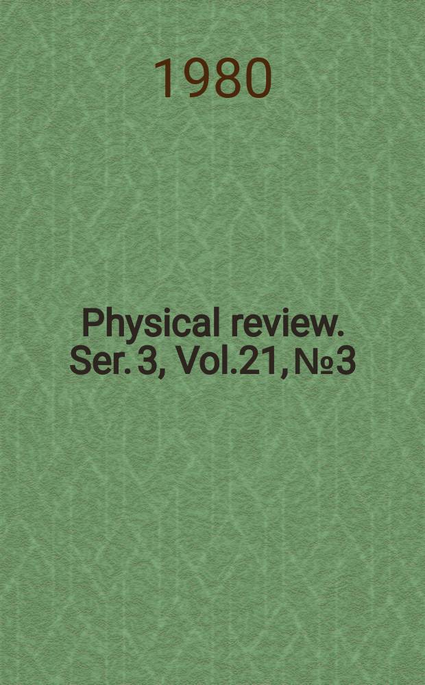 Physical review. Ser. 3, Vol.21, №3