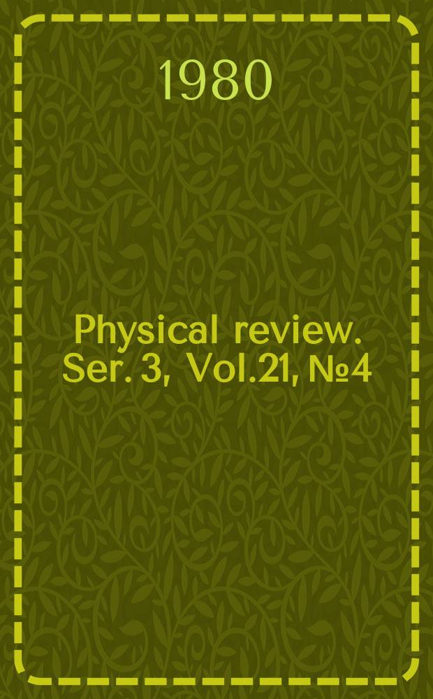 Physical review. Ser. 3, Vol.21, №4