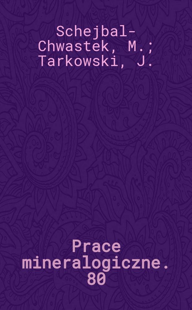Prace mineralogiczne. 80 : Mineralogia przemysłowych ...