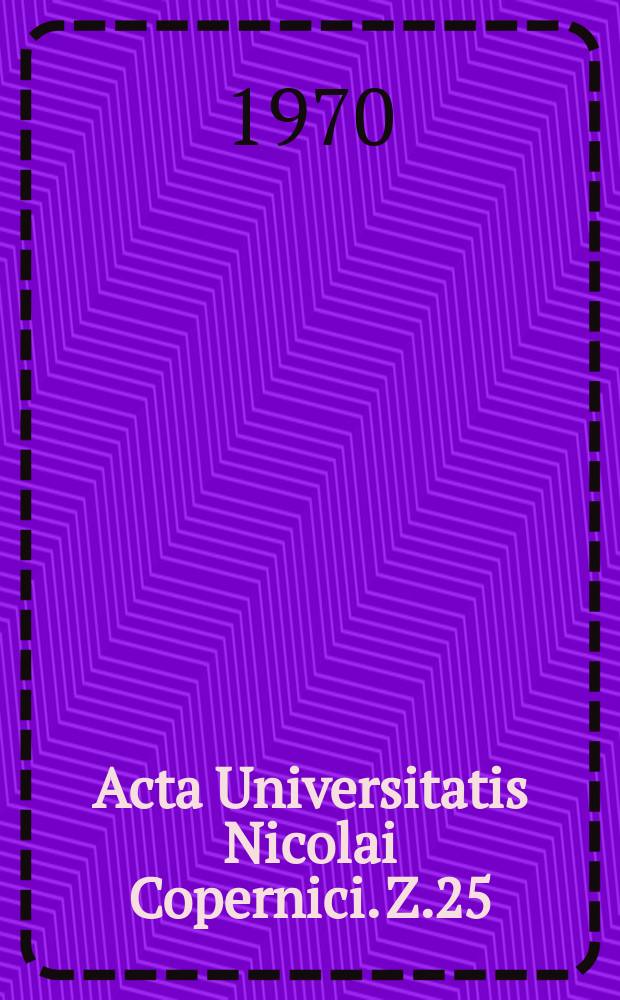 Acta Universitatis Nicolai Copernici. Z.25