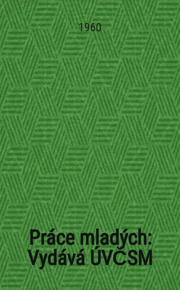 Pr&aacute;ce mlad&yacute;ch : Vyd&aacute;v&aacute; &Uacute;VČSM