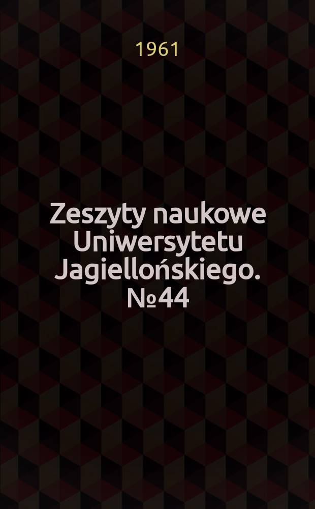 Zeszyty naukowe Uniwersytetu Jagiellońskiego. №44
