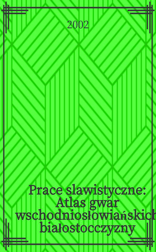 Prace slawistyczne : Atlas gwar wschodniosłowiańskich białostocczyzny