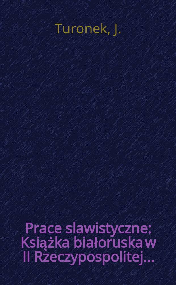 Prace slawistyczne : Książka białoruska w II Rzeczypospolitej ...