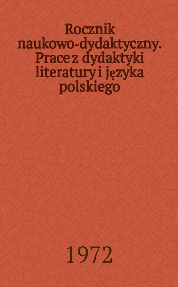 Rocznik naukowo-dydaktyczny. Prace z dydaktyki literatury i języka polskiego