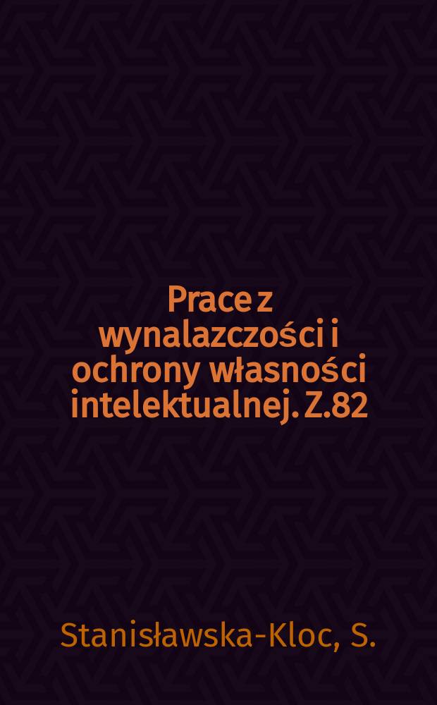 Prace z wynalazczości i ochrony własności intelektualnej. Z.82 : Ochrona baz danych
