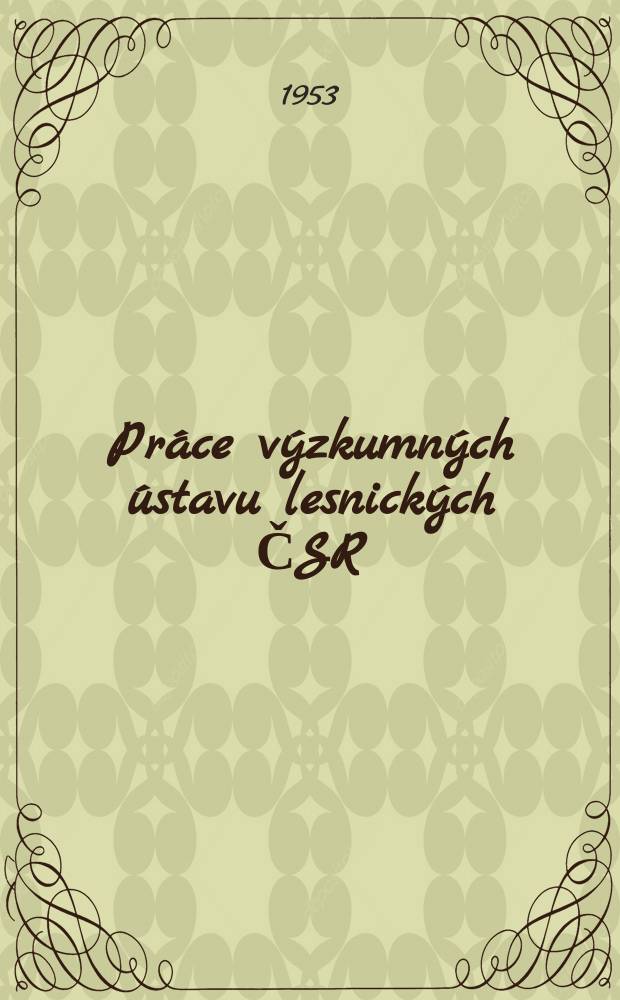 Pr&aacute;ce v&yacute;zkumn&yacute;ch &uacute;stavu lesnick&yacute;ch ČSR