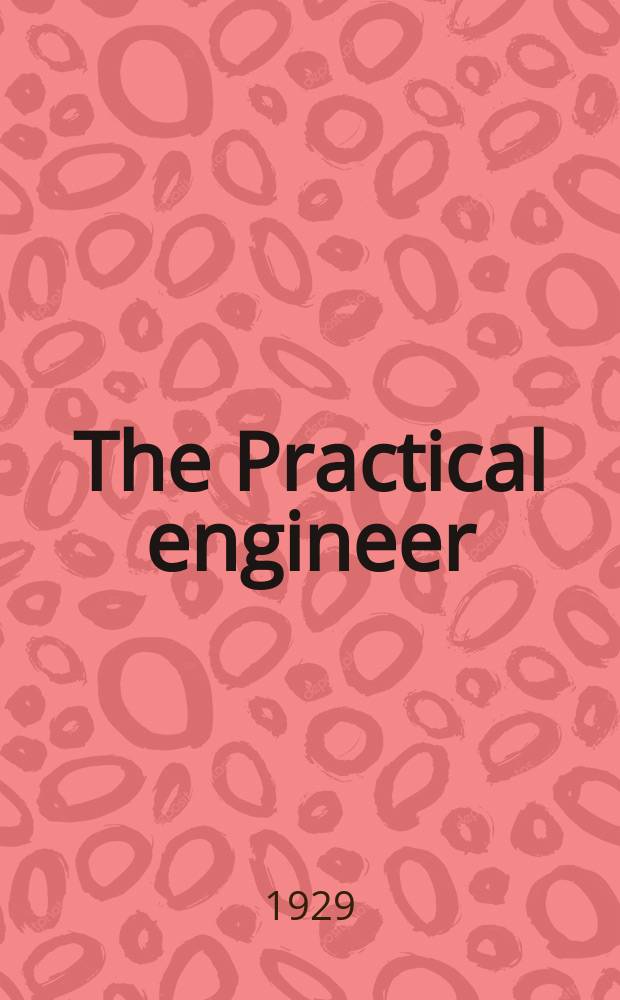 The Practical engineer : Mechanical pocket book and diary : (With Buyer's guide and technical dictionaries in French, Spanish and Russian