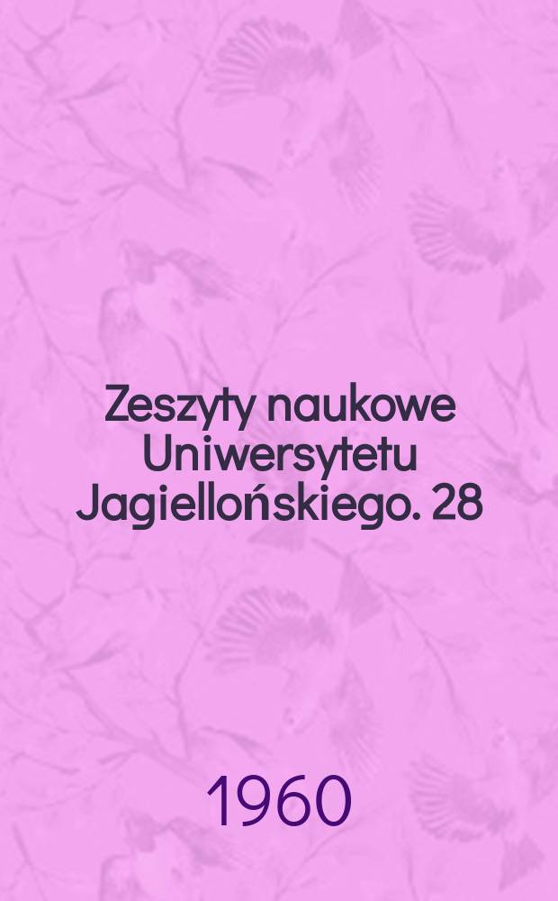 Zeszyty naukowe Uniwersytetu Jagiellońskiego. 28