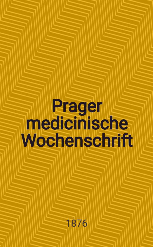 Prager medicinische Wochenschrift : Correspondenzblatt der deutschen Ärzte Böhmens. Jg.1 (4) 1876, №11