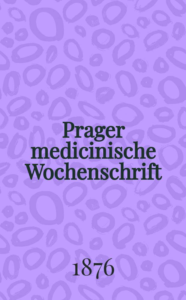Prager medicinische Wochenschrift : Correspondenzblatt der deutschen Ärzte Böhmens. Jg.1 (4) 1876, №17