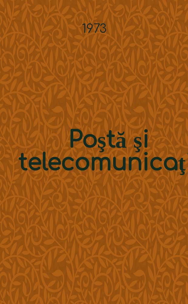 Poştă şi telecomunicaţii : Organ al Ministerului poştelor şi telecomunicaţiilor şi al Consiliului naţional al inginerilor şi tehnicienilor din R.S.R. Anul3(17) 1973, №5
