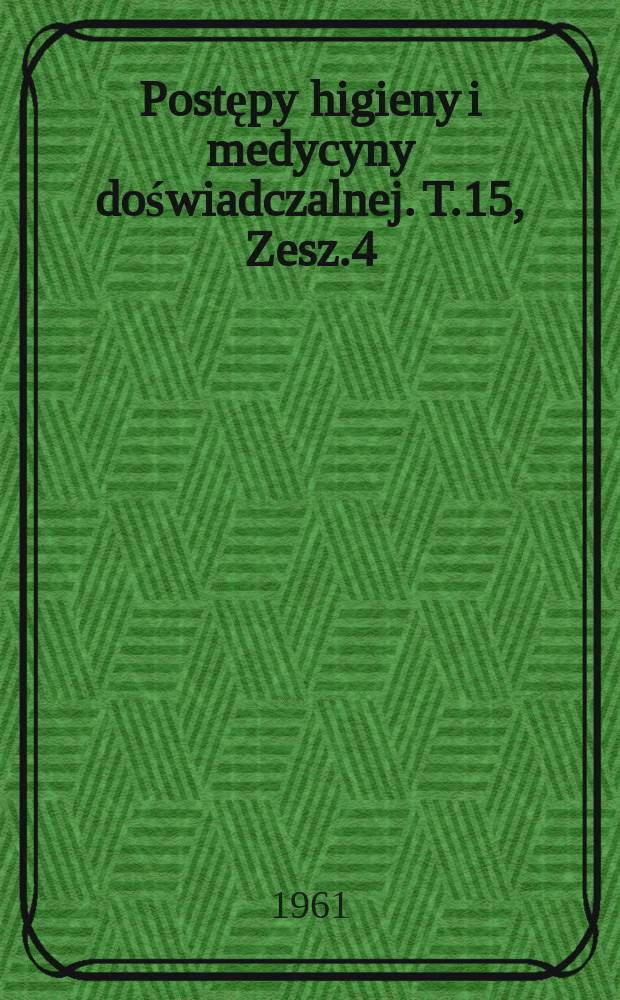 Postępy higieny i medycyny doświadczalnej. T.15, Zesz.4 : Ludwik Hirszfeld institute of immunology and experimental therapy. Wroclaw. Annual report for 1960