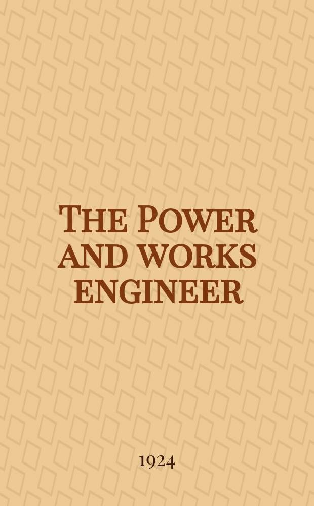 The Power and works engineer : Steam, diesels, electricity, transmission, heating