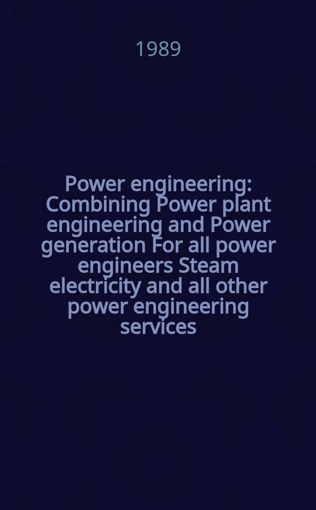 Power engineering : Combining Power plant engineering and Power generation For all power engineers Steam electricity and all other power engineering services. Vol.93, №6 : (1989 Buyers' guide to plant products)
