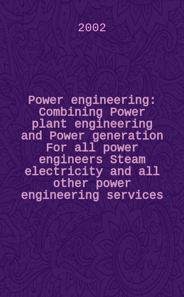 Power engineering : Combining Power plant engineering and Power generation For all power engineers Steam electricity and all other power engineering services. Vol.106, №7
