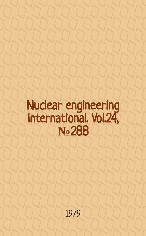 Nuclear engineering international. Vol.24, №288