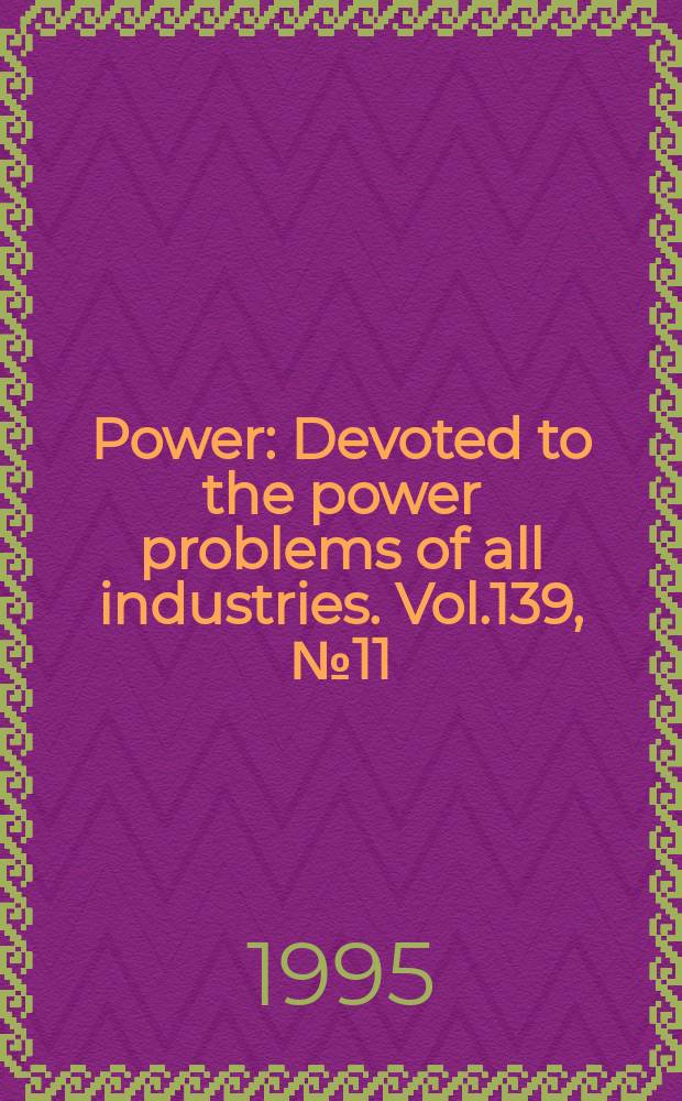 Power : Devoted to the power problems of all industries. Vol.139, №11 : (Buyers' guide 1996)