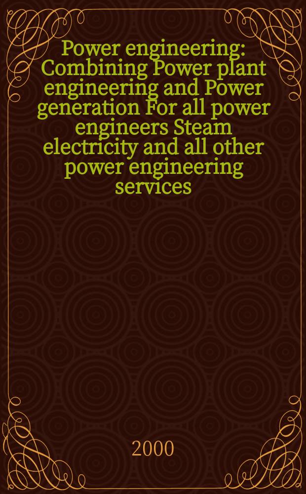 Power engineering : Combining Power plant engineering and Power generation For all power engineers Steam electricity and all other power engineering services. Vol.104, №4