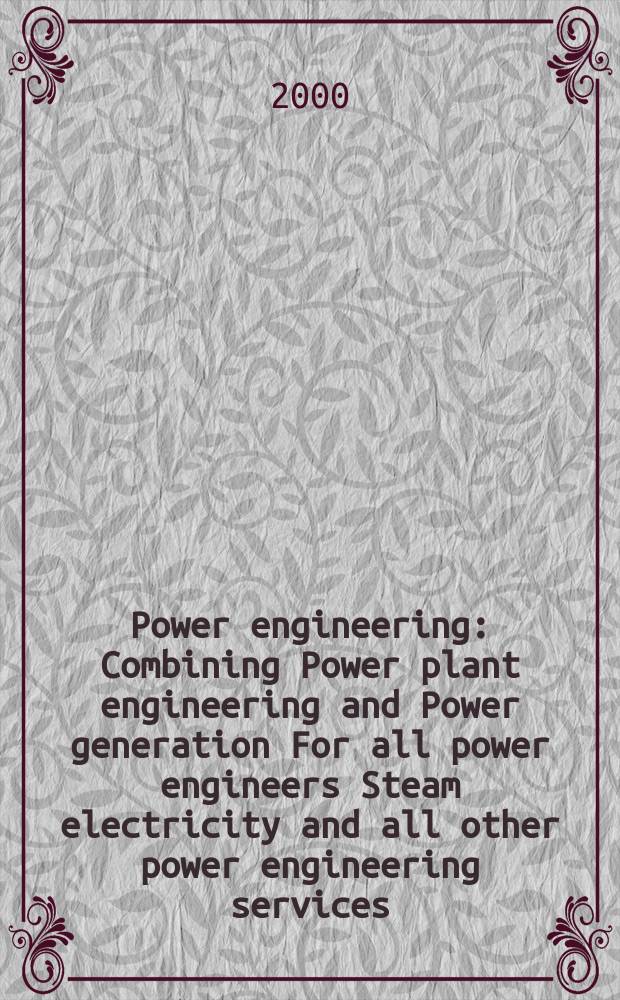 Power engineering : Combining Power plant engineering and Power generation For all power engineers Steam electricity and all other power engineering services. Vol.104, №6