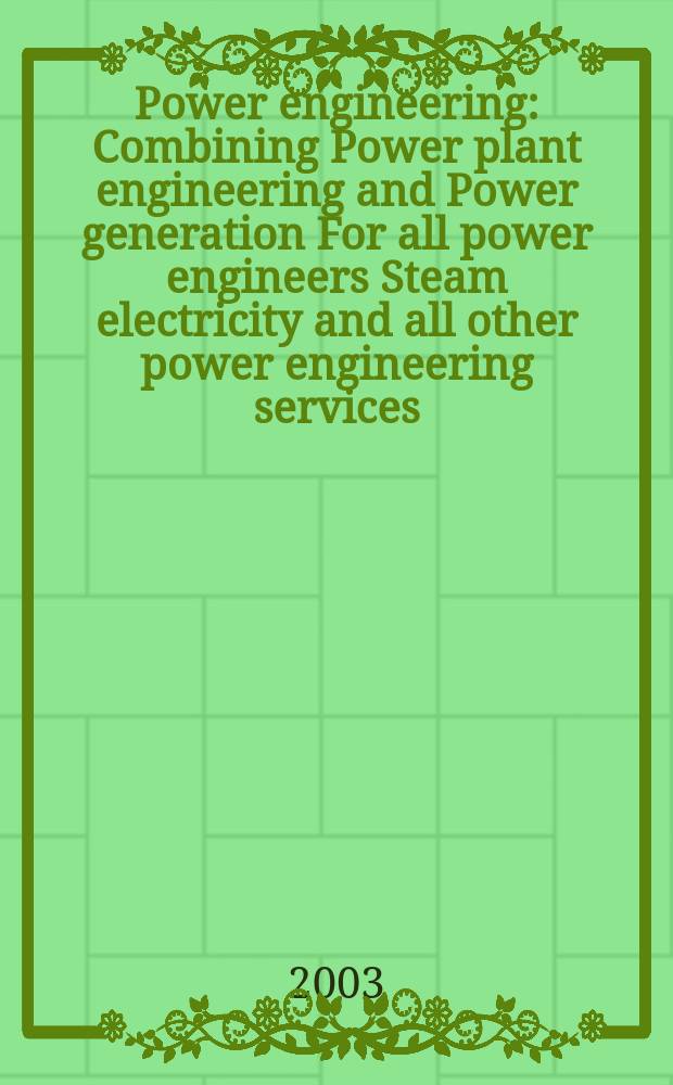 Power engineering : Combining Power plant engineering and Power generation For all power engineers Steam electricity and all other power engineering services. Vol.107, №4