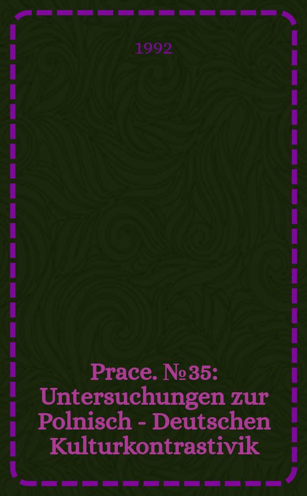 [Prace]. №35 : Untersuchungen zur Polnisch - Deutschen Kulturkontrastivik